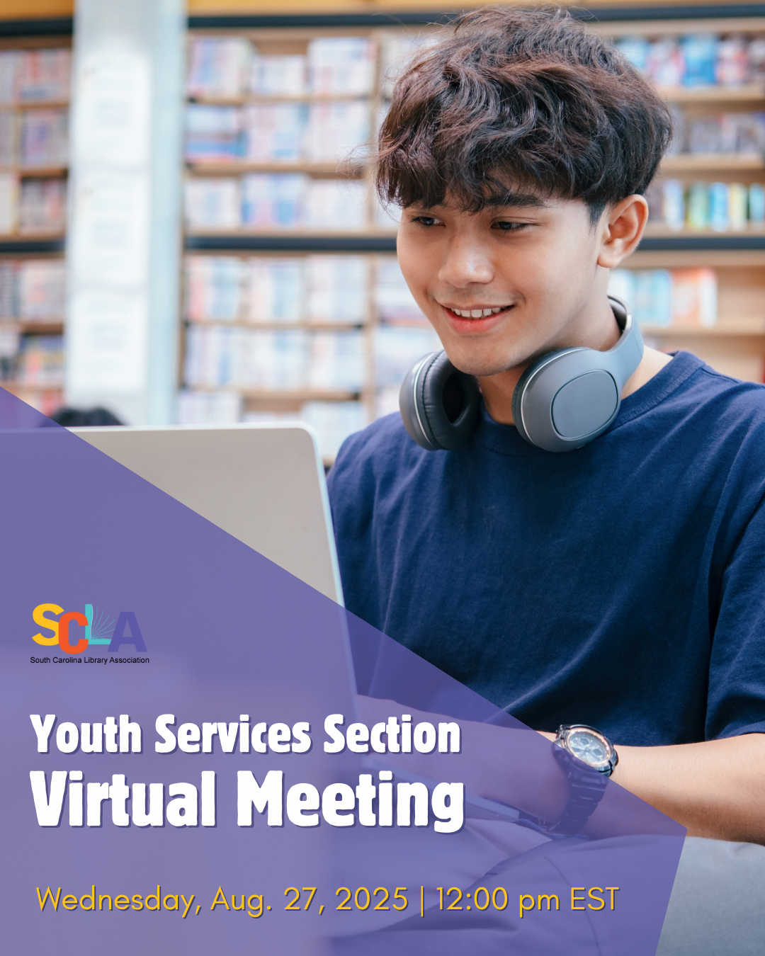 This image shows a teenager on a computer and has the SCLA logo with the text Youth Services Section Virtual Meeting Wednesday, August 27th at 12:00 EST. 